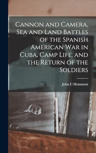 9781016741385: Cannon and Camera, sea and Land Battles of the Spanish American war in Cuba, Camp Life, and the Return of the Soldiers