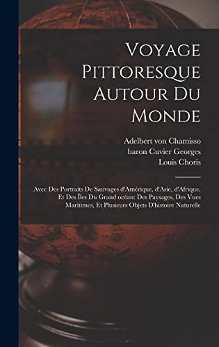 Stock image for Voyage pittoresque autour du monde: Avec des portraits de sauvages d'Amerique, d'Asie, d'Afrique, et des iles du Grand ocean: des paysages, des vues maritimes, et plusieurs objets d'histoire naturelle for sale by THE SAINT BOOKSTORE