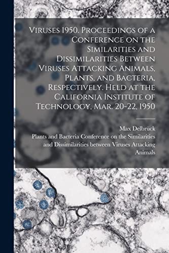 Beispielbild fr Viruses 1950. Proceedings of a Conference on the Similarities and Dissimilarities Between Viruses Attacking Animals, Plants, and Bacteria, Respectively. Held at the California Institute of Technology, Mar. 20-22, 1950 zum Verkauf von PBShop.store US