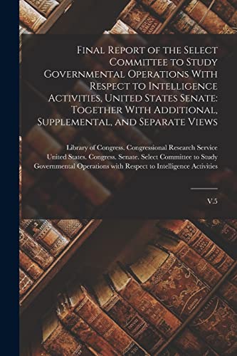 Beispielbild fr Final Report of the Select Committee to Study Governmental Operations With Respect to Intelligence Activities, United States Senate zum Verkauf von PBShop.store US