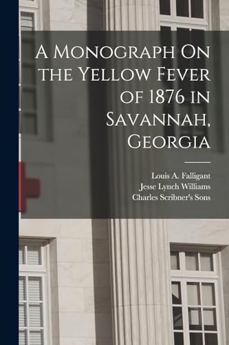 Stock image for A Monograph On the Yellow Fever of 1876 in Savannah, Georgia for sale by PBShop.store US