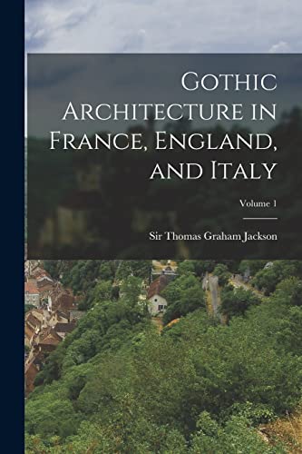 9781016744362: Gothic Architecture in France, England, and Italy; Volume 1