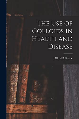 9781016745406: The use of Colloids in Health and Disease