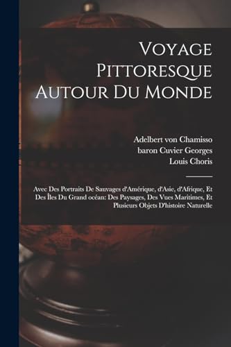 Stock image for Voyage pittoresque autour du monde: Avec des portraits de sauvages d'Amerique, d'Asie, d'Afrique, et des iles du Grand ocean: des paysages, des vues maritimes, et plusieurs objets d'histoire naturelle for sale by THE SAINT BOOKSTORE