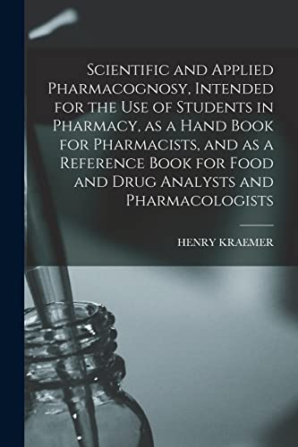 9781016747004: Scientific and Applied Pharmacognosy, Intended for the use of Students in Pharmacy, as a Hand Book for Pharmacists, and as a Reference Book for Food and Drug Analysts and Pharmacologists