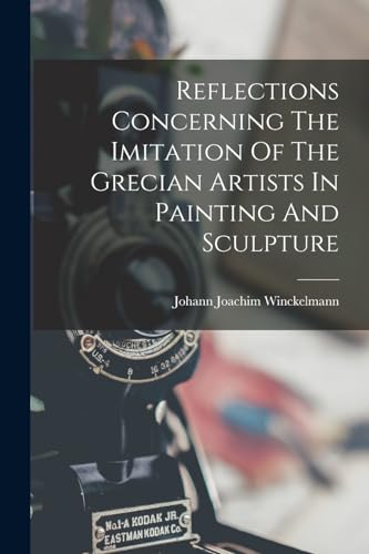 Stock image for Reflections Concerning The Imitation Of The Grecian Artists In Painting And Sculpture for sale by GreatBookPrices