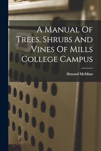 Stock image for A Manual Of Trees, Shrubs And Vines Of Mills College Campus for sale by THE SAINT BOOKSTORE