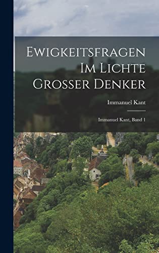 Stock image for Ewigkeitsfragen im Lichte grosser Denker: Immanuel Kant, Band 1 (German Edition) for sale by ALLBOOKS1