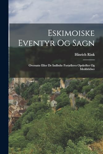 Stock image for Eskimoiske Eventyr Og Sagn: Oversatte Efter De Indfdte Fortlleres Opskrifter Og Meddelelser -Language: danish for sale by GreatBookPrices