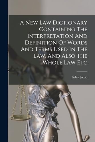 9781016750929: A New Law Dictionary Containing The Interpretation And Definition Of Words And Terms Used In The Law, And Also The Whole Law Etc