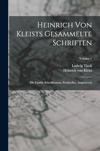 9781016753852: Heinrich Von Kleists Gesammelte Schriften: Die Familie Schroffenstein. Penthesilea. Amphitryon; Volume 1