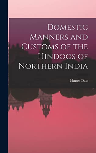 Imagen de archivo de Domestic Manners and Customs of the Hindoos of Northern India a la venta por PBShop.store US