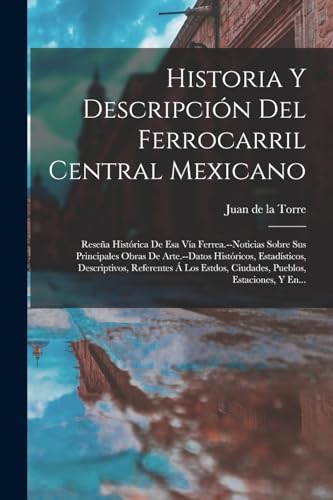 Imagen de archivo de Historia Y Descripcin Del Ferrocarril Central Mexicano: Resea Histrica De Esa Va Ferrea.--noticias Sobre Sus Principales Obras De Arte.--datos His -Language: spanish a la venta por GreatBookPrices