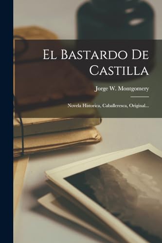 9781016759441: El Bastardo De Castilla: Novela Historica, Caballeresca, Original...