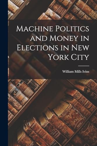 Stock image for Machine Politics and Money in Elections in New York City for sale by THE SAINT BOOKSTORE