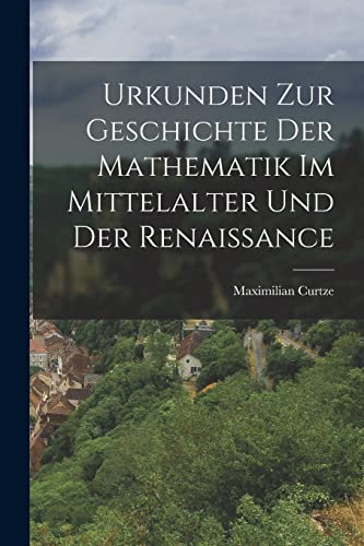 Stock image for Urkunden zur Geschichte der Mathematik im Mittelalter und der Renaissance for sale by Chiron Media