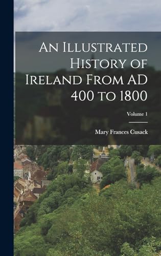 Stock image for An Illustrated History of Ireland From AD 400 to 1800; Volume 1 for sale by THE SAINT BOOKSTORE