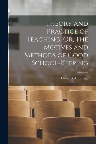 Imagen de archivo de Theory and Practice of Teaching, Or, The Motives and Methods of Good School-keeping a la venta por THE SAINT BOOKSTORE