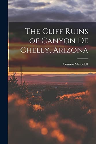 Stock image for The Cliff Ruins of Canyon de Chelly, Arizona for sale by THE SAINT BOOKSTORE
