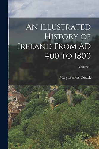 Stock image for An Illustrated History of Ireland From AD 400 to 1800; Volume 1 for sale by Chiron Media