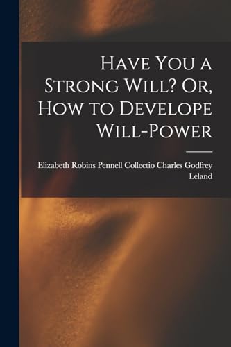 Stock image for Have You a Strong Will? Or, How to Develope Will-power for sale by THE SAINT BOOKSTORE