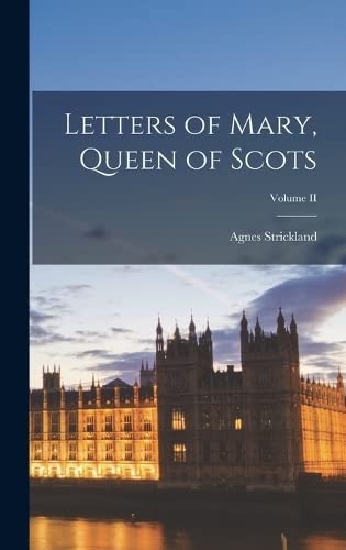 Stock image for Letters of Mary, Queen of Scots; Volume II for sale by THE SAINT BOOKSTORE