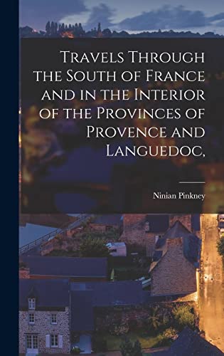 Stock image for Travels Through the South of France and in the Interior of the Provinces of Provence and Languedoc, for sale by THE SAINT BOOKSTORE