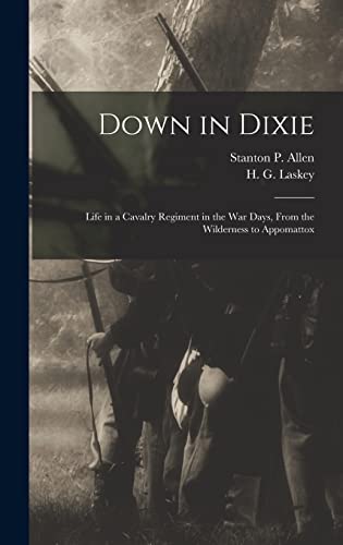 Stock image for Down in Dixie: Life in a Cavalry Regiment in the War Days, From the Wilderness to Appomattox for sale by THE SAINT BOOKSTORE