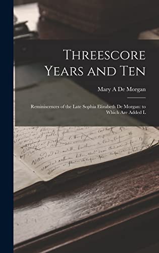 9781016781305: Threescore Years and Ten: Reminiscences of the Late Sophia Elizabeth De Morgan: to Which are Added L