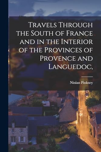Stock image for Travels Through the South of France and in the Interior of the Provinces of Provence and Languedoc, for sale by Chiron Media