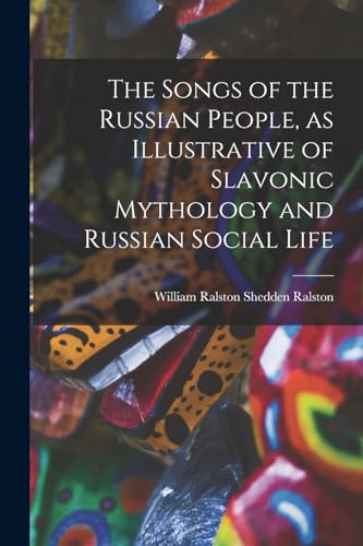 Stock image for The Songs of the Russian People, as Illustrative of Slavonic Mythology and Russian Social Life for sale by PBShop.store US