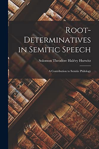 Imagen de archivo de Root-Determinatives in Semitic Speech; a Contribution to Semitic Philology a la venta por THE SAINT BOOKSTORE