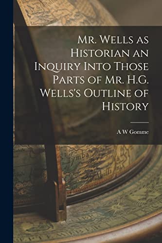 Beispielbild fr Mr. Wells as Historian an Inquiry Into Those Parts of Mr. H.G. Wells's Outline of History zum Verkauf von GreatBookPrices