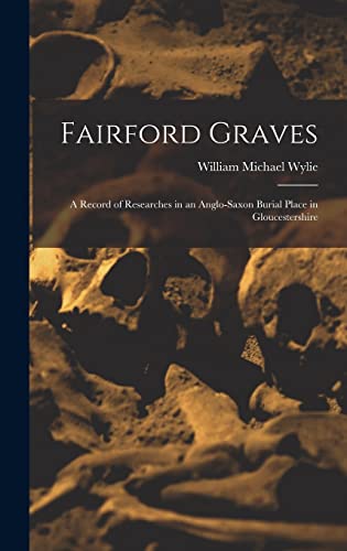 Imagen de archivo de Fairford Graves: A Record of Researches in an Anglo-Saxon Burial Place in Gloucestershire a la venta por GreatBookPrices