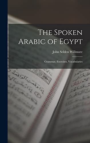 Stock image for The Spoken Arabic of Egypt: Grammar, Exercises, Vocabularies for sale by THE SAINT BOOKSTORE