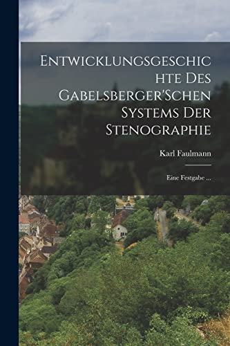Beispielbild fr Entwicklungsgeschichte Des Gabelsberger'Schen Systems Der Stenographie: Eine Festgabe . zum Verkauf von THE SAINT BOOKSTORE