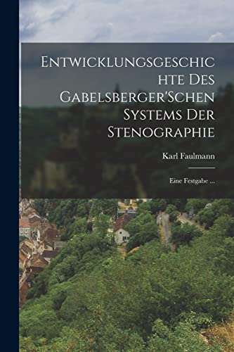 Imagen de archivo de Entwicklungsgeschichte Des Gabelsberger'Schen Systems Der Stenographie: Eine Festgabe . a la venta por THE SAINT BOOKSTORE