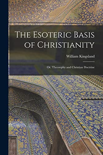 Stock image for The Esoteric Basis of Christianity: Or, Theosophy and Christian Doctrine for sale by THE SAINT BOOKSTORE