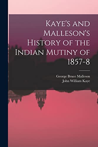 Imagen de archivo de Kaye's and Malleson's History of the Indian Mutiny of 1857-8 a la venta por Books Puddle