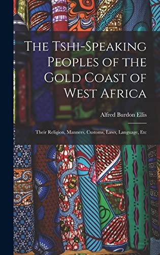 Stock image for The Tshi-Speaking Peoples of the Gold Coast of West Africa: Their Religion, Manners, Customs, Laws, Language, Etc for sale by THE SAINT BOOKSTORE