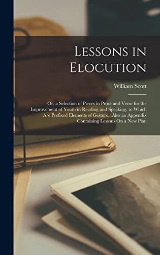 9781016797801: Lessons in Elocution: Or, a Selection of Pieces in Prose and Verse for the Improvement of Youth in Reading and Speaking. to Which Are Prefixed ... an Appendix Containing Lessons On a New Plan