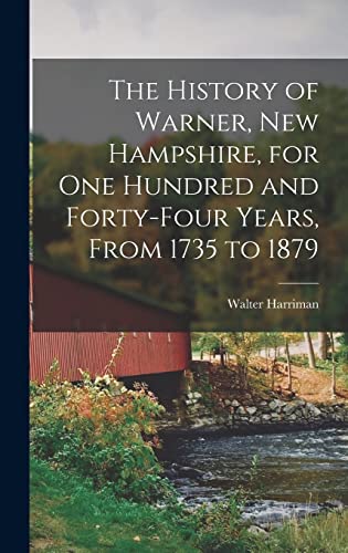 Imagen de archivo de The History of Warner, New Hampshire, for One Hundred and Forty-Four Years, From 1735 to 1879 a la venta por THE SAINT BOOKSTORE