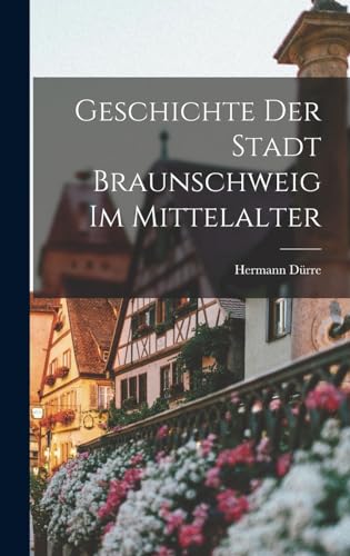 Stock image for Geschichte Der Stadt Braunschweig Im Mittelalter for sale by THE SAINT BOOKSTORE