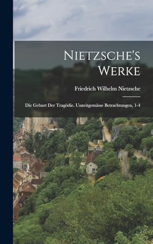 9781016799928: Nietzsche's Werke: Die Geburt Der Tragdie. Unzeitgemsse Betrachtungen, 1-4 (German Edition)