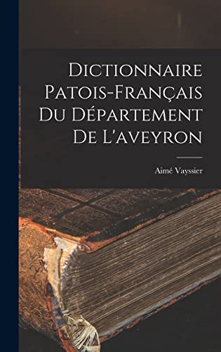 Stock image for Dictionnaire Patois-Francais Du Departement De L'aveyron for sale by THE SAINT BOOKSTORE