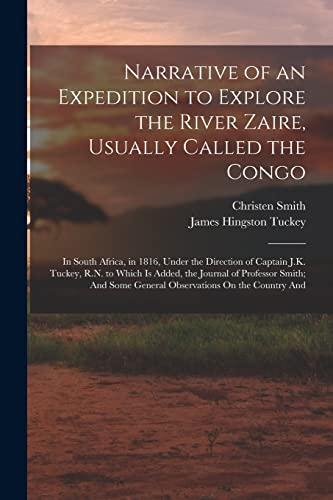 9781016801034: Narrative of an Expedition to Explore the River Zaire, Usually Called the Congo: In South Africa, in 1816, Under the Direction of Captain J.K. Tuckey, ... Some General Observations On the Country And