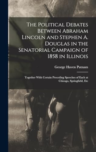 Stock image for The Political Debates Between Abraham Lincoln and Stephen A. Douglas in the Senatorial Campaign of 1858 in Illinois for sale by PBShop.store US
