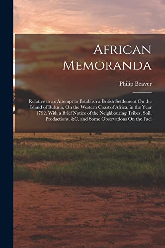 Stock image for African Memoranda: Relative to an Attempt to Establish a British Settlement On the Island of Bulama, On the Western Coast of Africa, in the Year 1792. for sale by Chiron Media