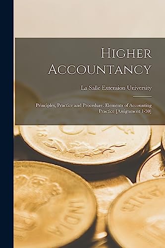 9781016804769: Higher Accountancy: Principles, Practice and Procedure. Elements of Accounting Practice [Assignment 1-30]