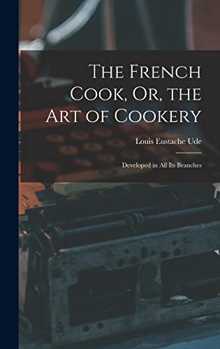 9781016806336: The French Cook, Or, the Art of Cookery: Developed in All Its Branches